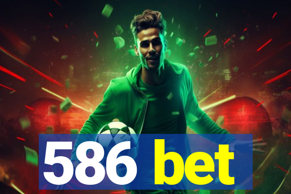 586 bet